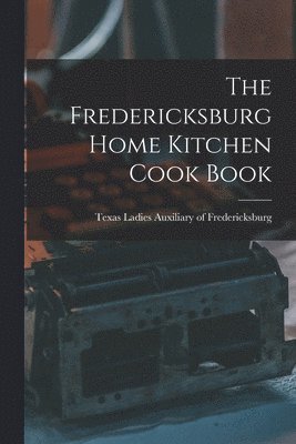 The Fredericksburg Home Kitchen Cook Book 1