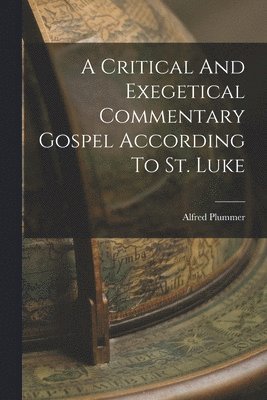 A Critical And Exegetical Commentary Gospel According To St. Luke 1