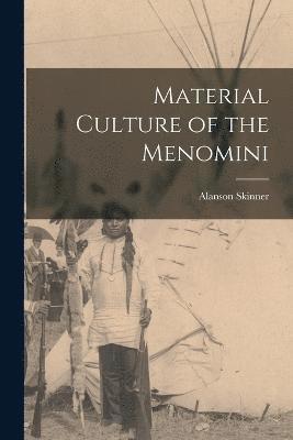 Material Culture of the Menomini 1