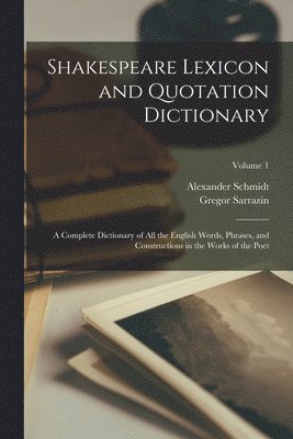 Alexander Schmidt, Gregor Sarrazin - Shakespeare Lexicon and Quotation Dictionary, Häftad