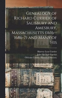 bokomslag Genealogy of Richard Currier of Salisbury and Amesbury, Massachusetts (1616--1686-7) and Many of His