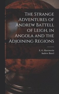 bokomslag The Strange Adventures of Andrew Battell of Leigh, in Angola and the Adjoining Regions