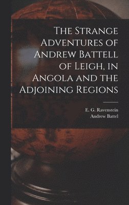 The Strange Adventures of Andrew Battell of Leigh, in Angola and the Adjoining Regions 1