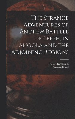 Strange Adventures of Andrew Battell of Leigh, in Angola and the Adjoining Regions