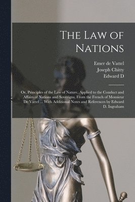 Joseph Chitty, Emer De Vattel, Edward D 1793-1854 Ingraham, Emer de Vattel, Edward D. Ingraham - law of Nations, Häftad