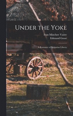 Under the Yoke; A Romance of Bulgarian Liberty 1