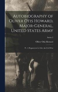 bokomslag Autobiography of Oliver Otis Howard, Major-General, United States Army
