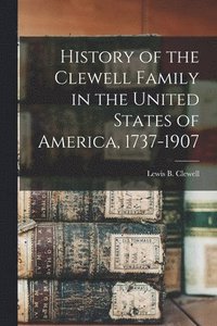 bokomslag History of the Clewell Family in the United States of America, 1737-1907
