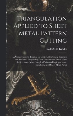 Fred Smith Kidder, Fred SMith Kidder - Triangulation Applied to Sheet Metal Pattern Cutting, Inbunden