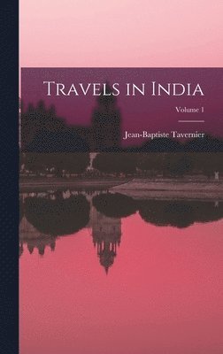 Jean-Baptiste Tavernier - Travels in India; Volume 1, Inbunden