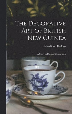 Alfred Cort Haddon - Decorative Art of British New Guinea, Inbunden