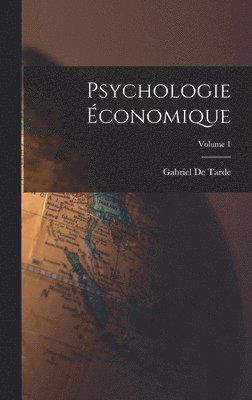 Gabriel De Tarde - Psychologie Économique; Volume 1, Inbunden