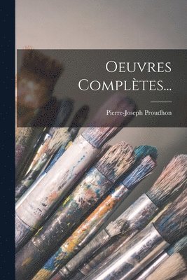 Pierre-Joseph Proudhon - Oeuvres Complètes..., Häftad