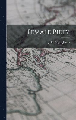 John Angell James - Female Piety, Inbunden