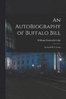 bokomslag An AutoBiography of Buffalo Bill