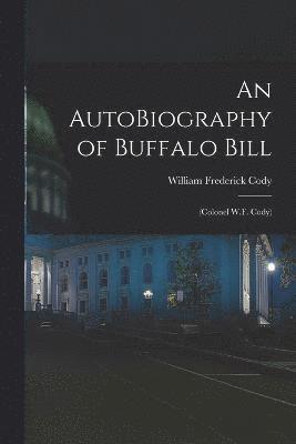 William Frederick Cody - AutoBiography of Buffalo Bill, Häftad
