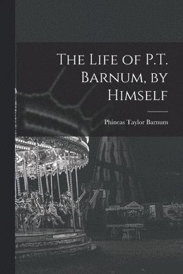 P T Barnum - Life of P.T. Barnum, by Himself, Häftad