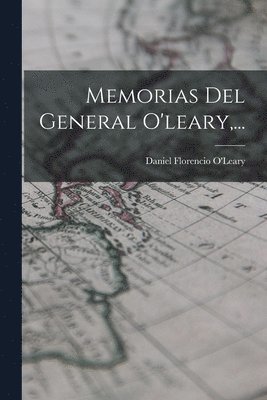 Daniel Florencio O'Leary - Memorias Del General O'leary, ..., Häftad