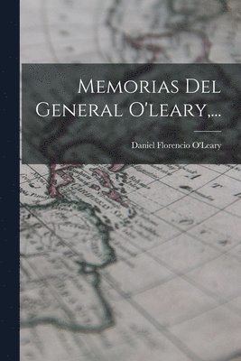 Memorias Del General O'leary, ... 1