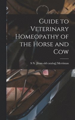 bokomslag Guide to Veterinary Homeopathy of the Horse and Cow