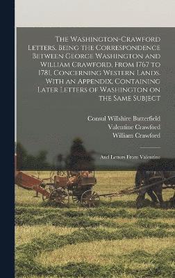 bokomslag The Washington-Crawford Letters. Being the Correspondence Between George Washington and William Crawford, From 1767 to 1781, Concerning Western Lands. With an Appendix, Containing Later Letters of