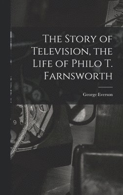bokomslag Story of Television, the Life of Philo T. Farnsworth
