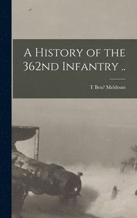bokomslag History of the 362nd Infantry ..