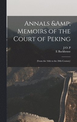 E Backhouse, J O P 1863-1945 Bland - Annals & Memoirs of the Court of Peking, Inbunden