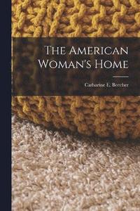 bokomslag The American Woman's Home