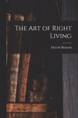 Ellen H Richards - Art of Right Living, Häftad