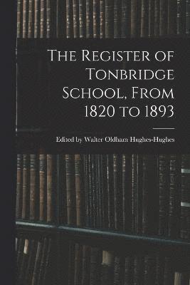 bokomslag The Register of Tonbridge School, From 1820 to 1893