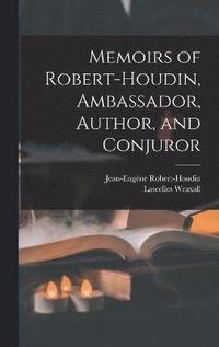 bokomslag Memoirs of Robert-Houdin, Ambassador, Author, and Conjuror