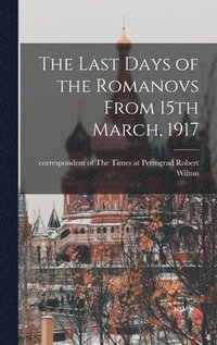 bokomslag Last Days of the Romanovs From 15th March, 1917
