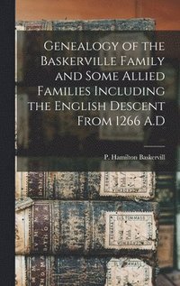 bokomslag Genealogy of the Baskerville Family and Some Allied Families Including the English Descent From 1266 A.D