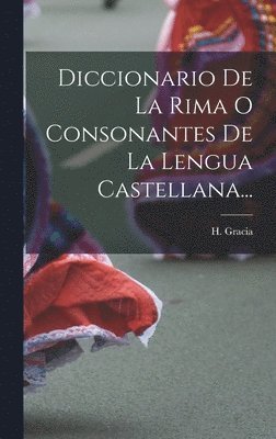 Diccionario De La Rima O Consonantes De La Lengua Castellana... 1