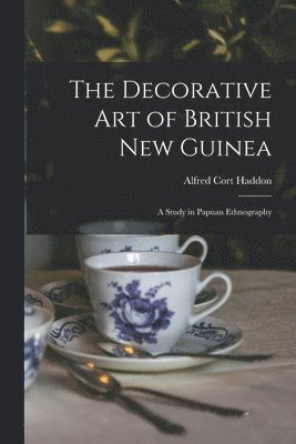 Alfred Cort Haddon - Decorative Art of British New Guinea, Häftad