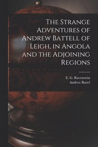 bokomslag The Strange Adventures of Andrew Battell of Leigh, in Angola and the Adjoining Regions