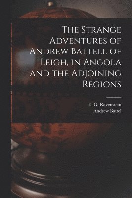 Strange Adventures of Andrew Battell of Leigh, in Angola and the Adjoining Regions