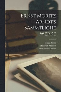 bokomslag Ernst Moritz Arndt's Smmtliche Werke