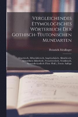 Vergleichendes Etymologisches Wrterbuch Der Gothisch-Teutonischen Mundarten 1