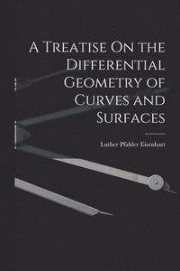 bokomslag A Treatise On the Differential Geometry of Curves and Surfaces
