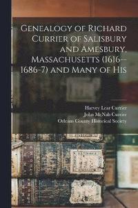 bokomslag Genealogy of Richard Currier of Salisbury and Amesbury, Massachusetts (1616--1686-7) and Many of His