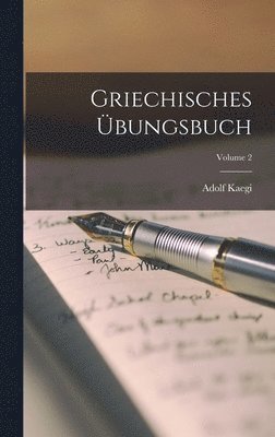 Adolf Kaegi - Griechisches Übungsbuch; Volume 2, Inbunden