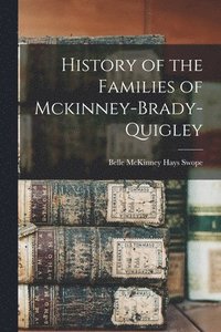bokomslag History of the Families of Mckinney-Brady-Quigley