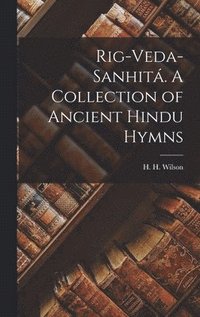 bokomslag Rig-Veda-Sanhit. A Collection of Ancient Hindu Hymns