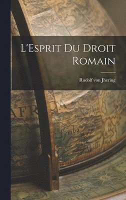 Rudolf Von Jhering - L'Esprit du Droit Romain, Inbunden