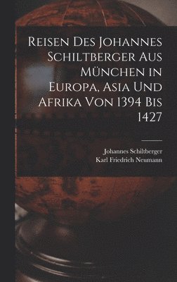 bokomslag Reisen Des Johannes Schiltberger Aus Mnchen in Europa, Asia Und Afrika Von 1394 Bis 1427