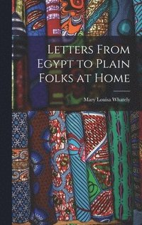 bokomslag Letters From Egypt to Plain Folks at Home
