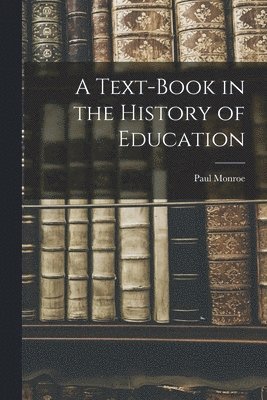 bokomslag A Text-Book in the History of Education
