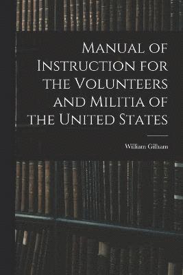 Manual of Instruction for the Volunteers and Militia of the United States 1